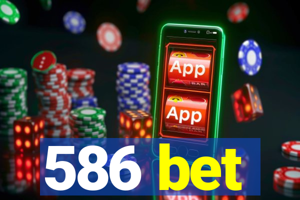 586 bet